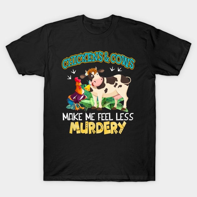 Chickens And Cows Make Me Feel Less Murdery T-Shirt by Terryeare